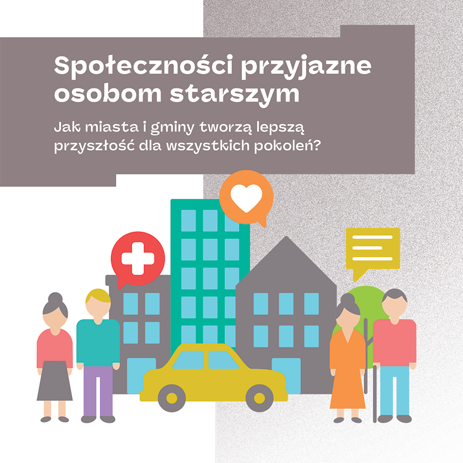 Przewodnik „Społeczności przyjazne osobom starszym: jak miasta i gminy tworzą lepszą przyszłość dla wszystkich pokoleń"